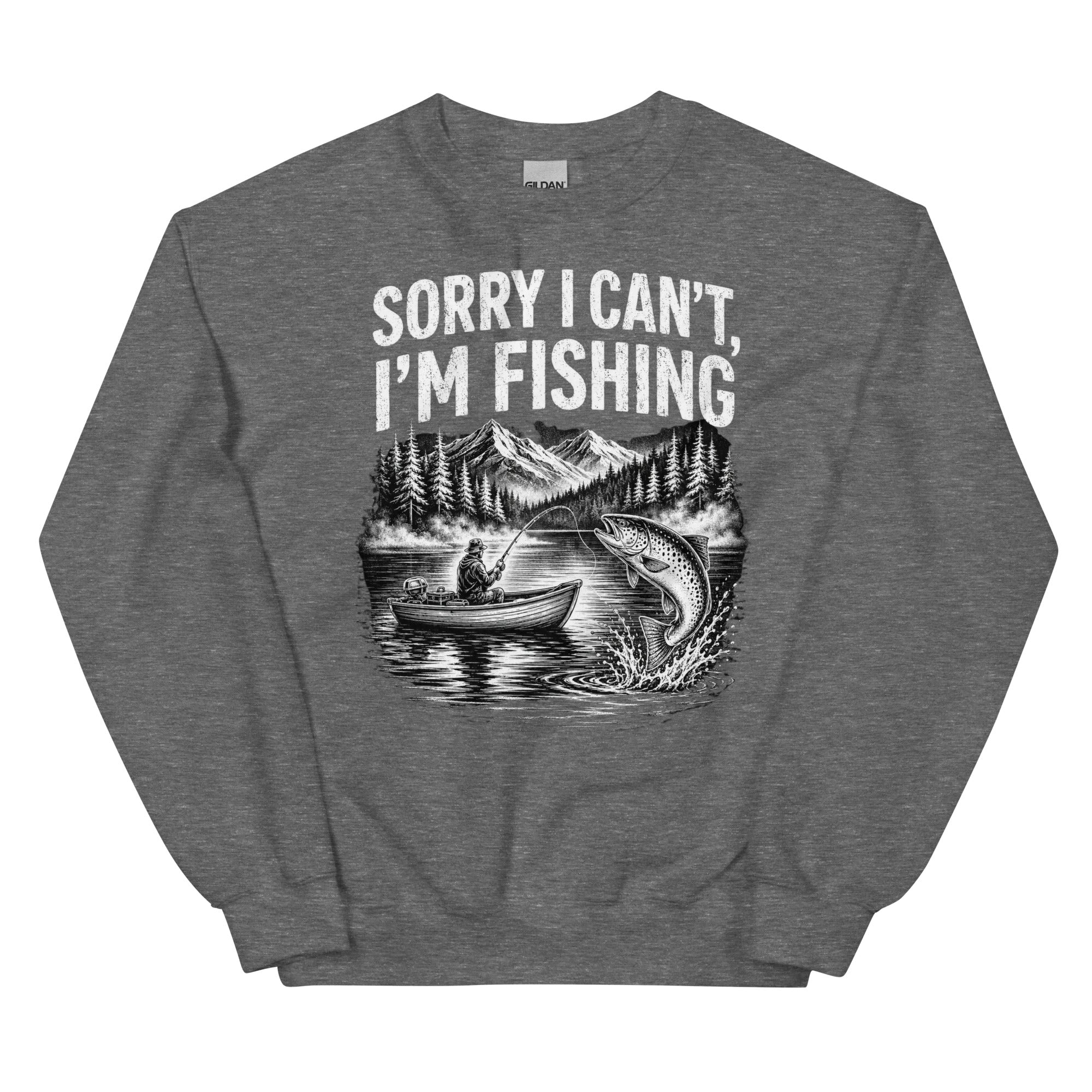 Sorry I Can Not I am Fishing Sweatshirt - Snappymood