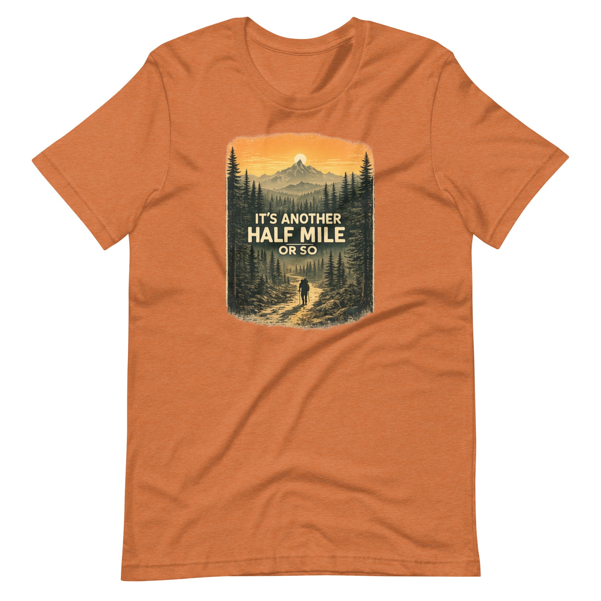 It Is Another Half Mile Or So Hiking T-Shirt - Snappymood