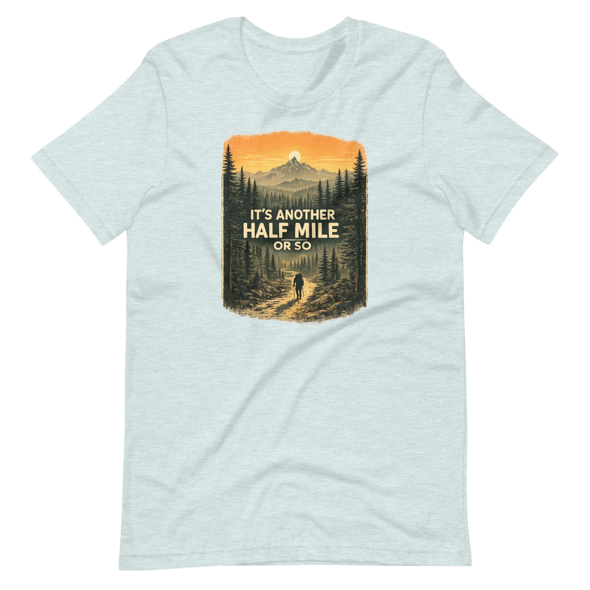 It Is Another Half Mile Or So Hiking T-Shirt - Snappymood