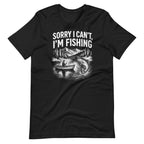 Sorry I Can't, I'm Funny Fishing  T-Shirt - Snappymood