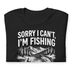 Sorry I Can't, I'm Funny Fishing  T-Shirt - Snappymood