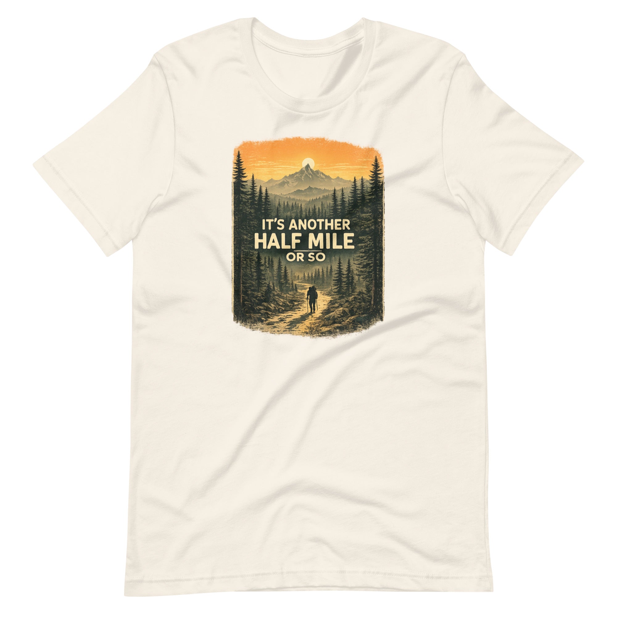 It Is Another Half Mile Or So Hiking T-Shirt - Snappymood