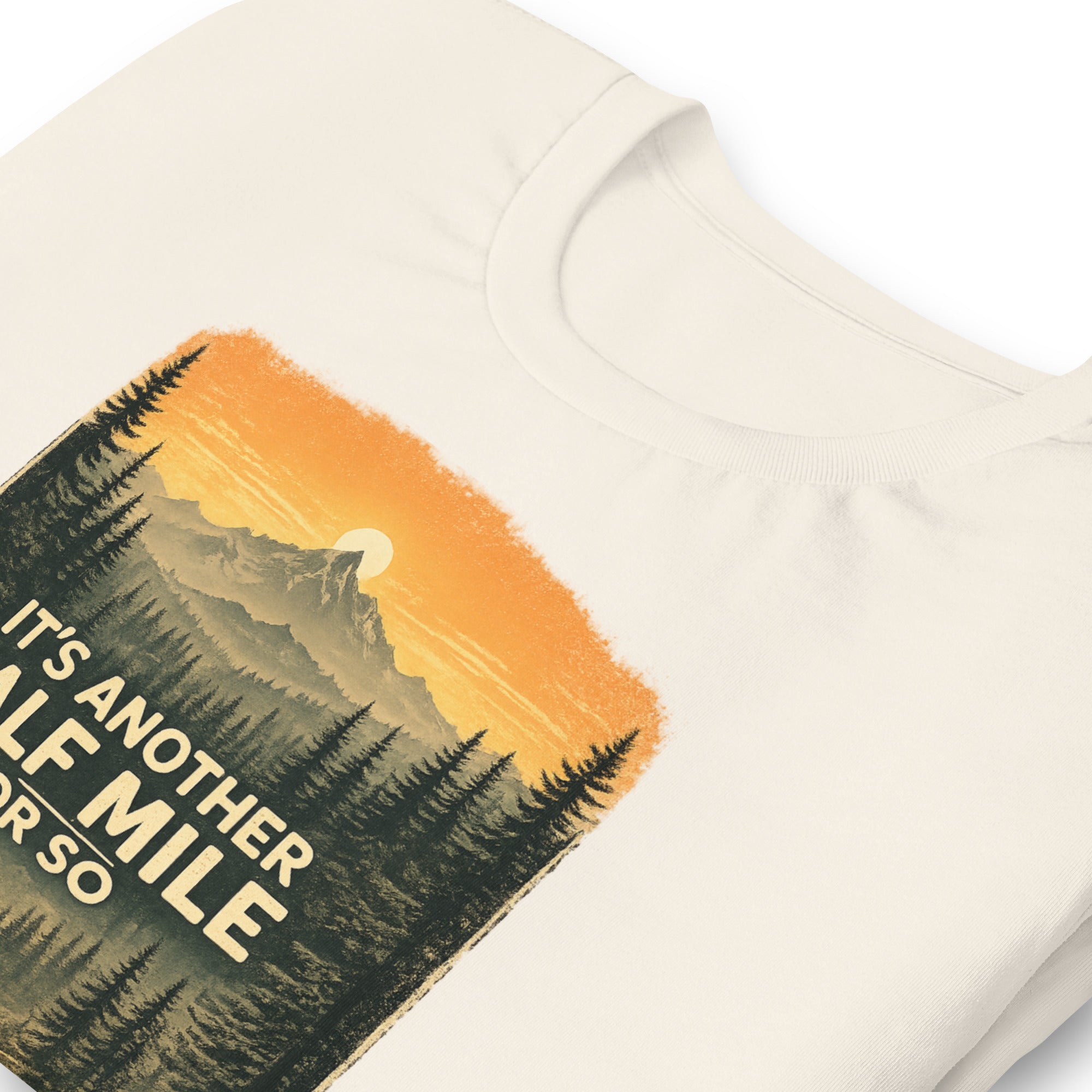 It Is Another Half Mile Or So Hiking T-Shirt - Snappymood
