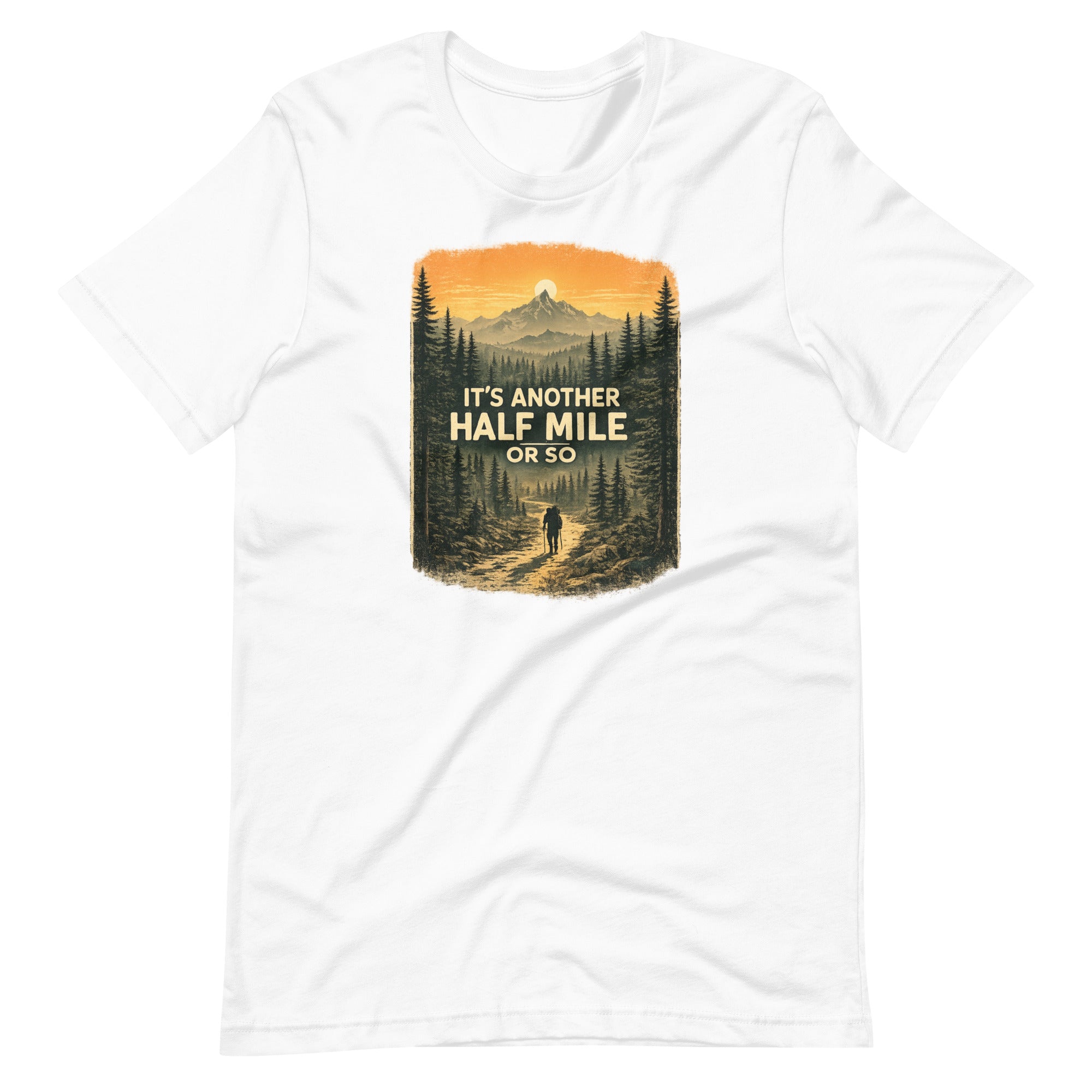 It Is Another Half Mile Or So Hiking T-Shirt - Snappymood