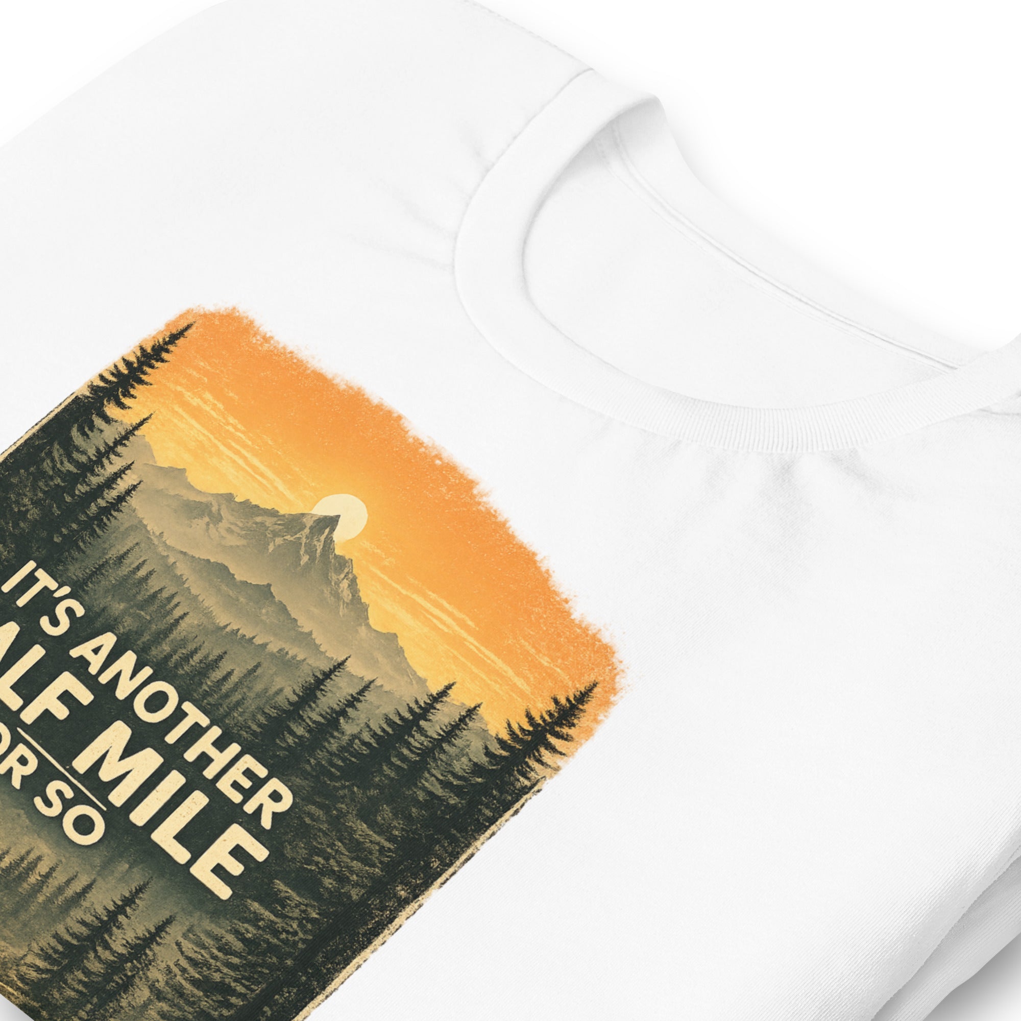 It Is Another Half Mile Or So Hiking T-Shirt - Snappymood